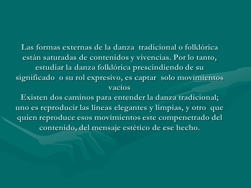 Las formas externas de la danza tradicional o folklórica están saturadas de contenidos y vivencias.