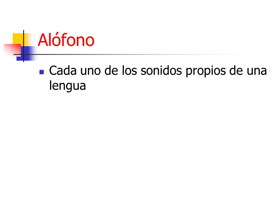 Alófono Cada uno de los sonidos propios de una lengua