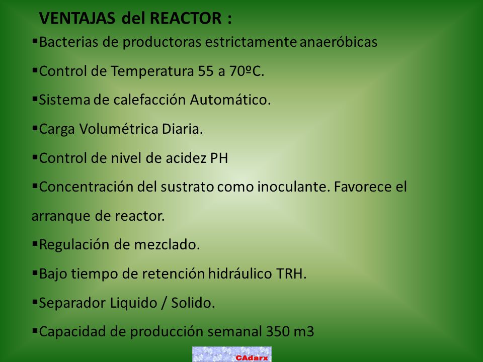 VENTAJAS del REACTOR : Bacterias de productoras estrictamente anaeróbicas. Control de Temperatura 55 a 70ºC.