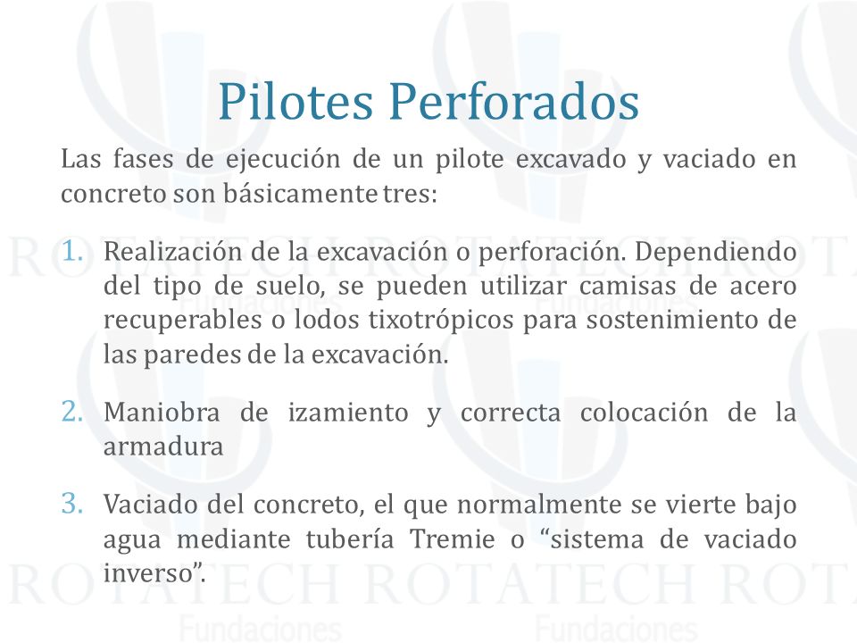 Pilotes Perforados Las fases de ejecución de un pilote excavado y vaciado en concreto son básicamente tres: