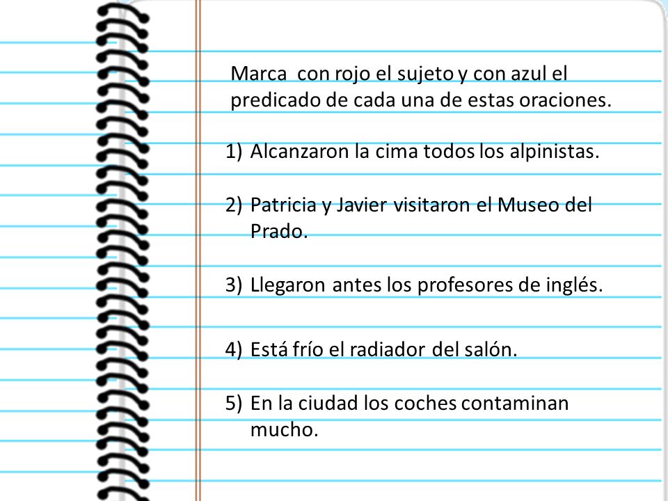 Marca con rojo el sujeto y con azul el predicado de cada una de estas oraciones.