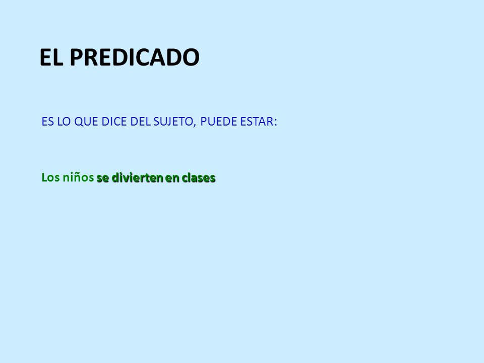 EL PREDICADO ES LO QUE DICE DEL SUJETO, PUEDE ESTAR: