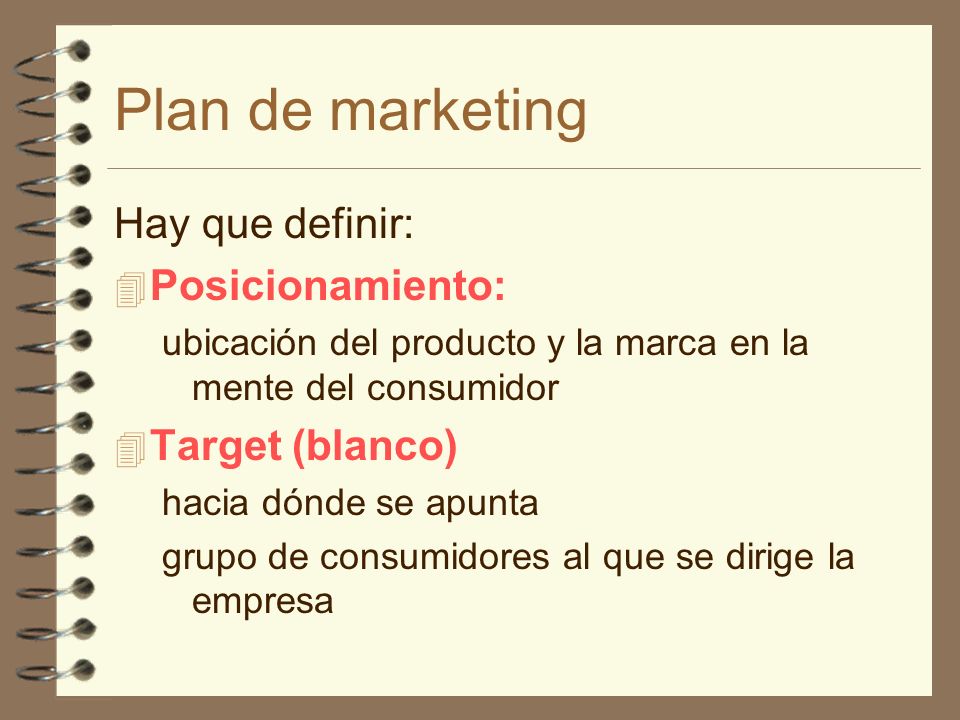 Plan de marketing Hay que definir: Posicionamiento: Target (blanco)