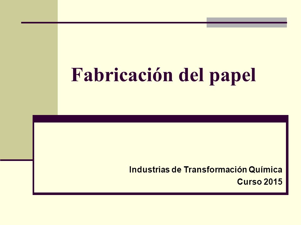 Fabricación del papel Industrias de Transformación Química Curso 2015