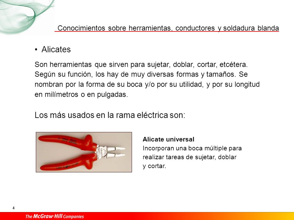 Alicate de corte Los podemos encontrar tanto de corte frontal como diagonal, y lo utilizamos para cortar hilos, cables, alambres, etcétera.