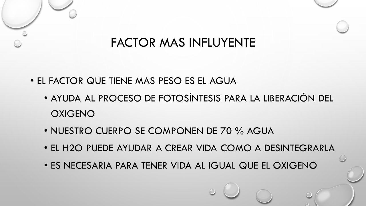 Factor mas influyente EL factor que tiene mas peso es el agua
