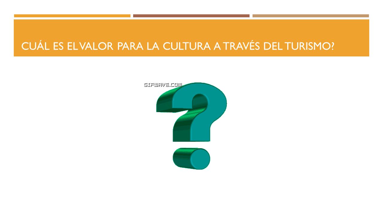 Cuál es el valor para la cultura a través del turismo