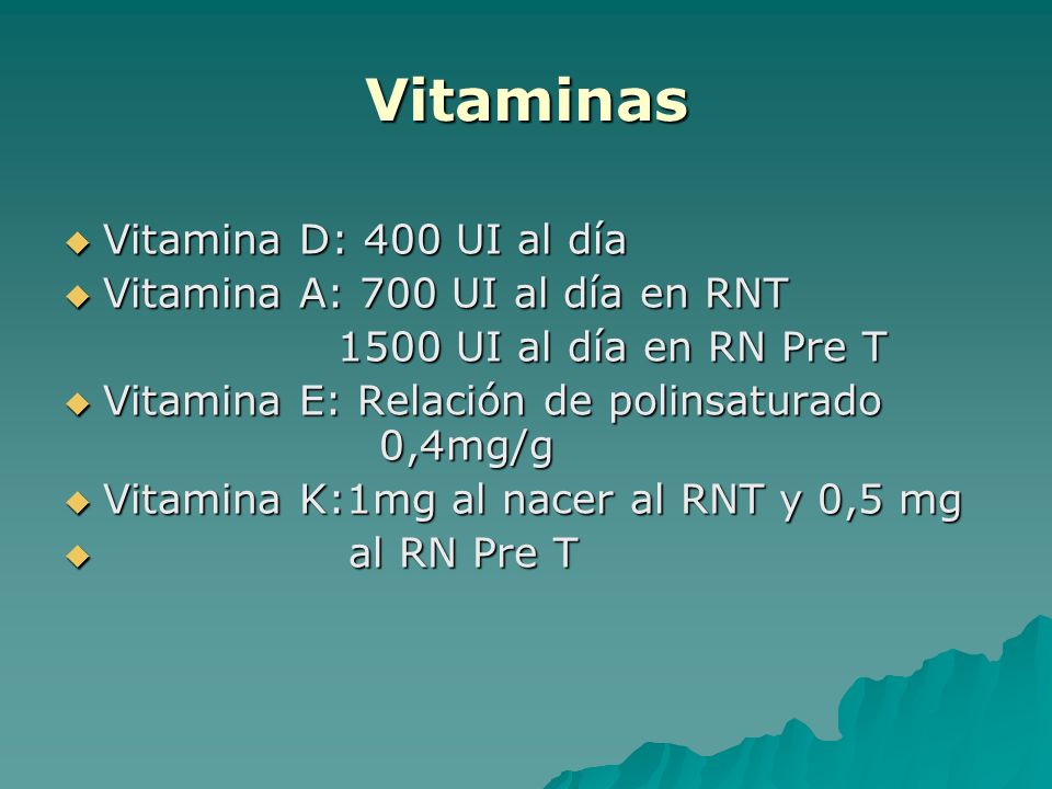 Vitaminas Vitamina D: 400 UI al día Vitamina A: 700 UI al día en RNT