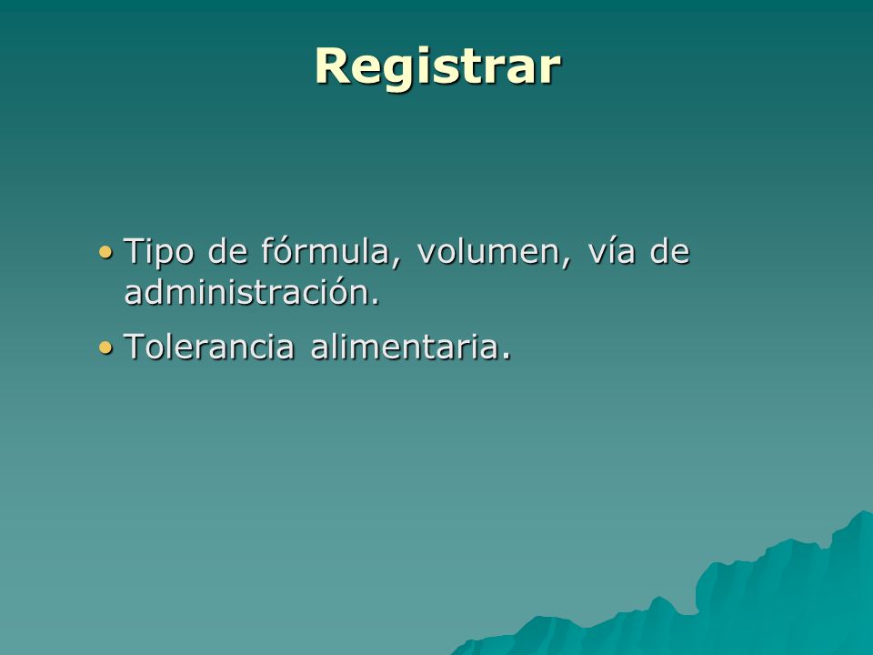 Registrar Tipo de fórmula, volumen, vía de administración.
