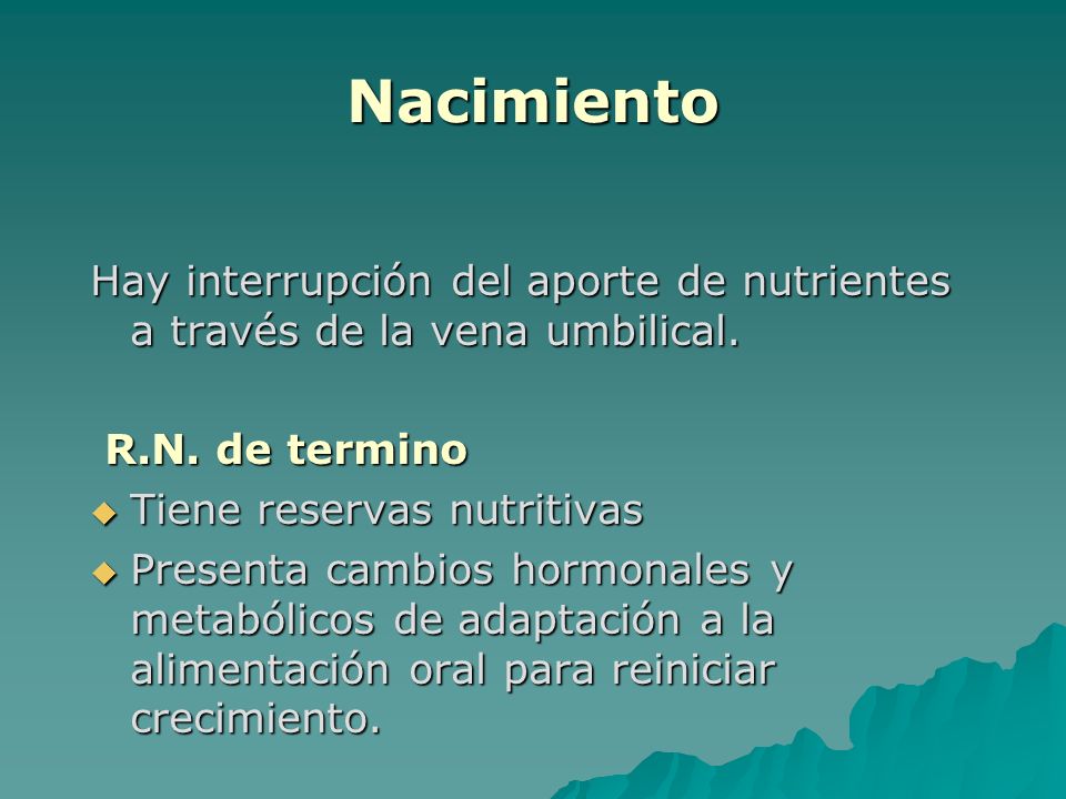 Nacimiento Hay interrupción del aporte de nutrientes a través de la vena umbilical. R.N. de termino.