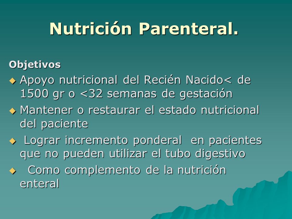 Nutrición Parenteral. Objetivos. Apoyo nutricional del Recién Nacido< de 1500 gr o <32 semanas de gestación.