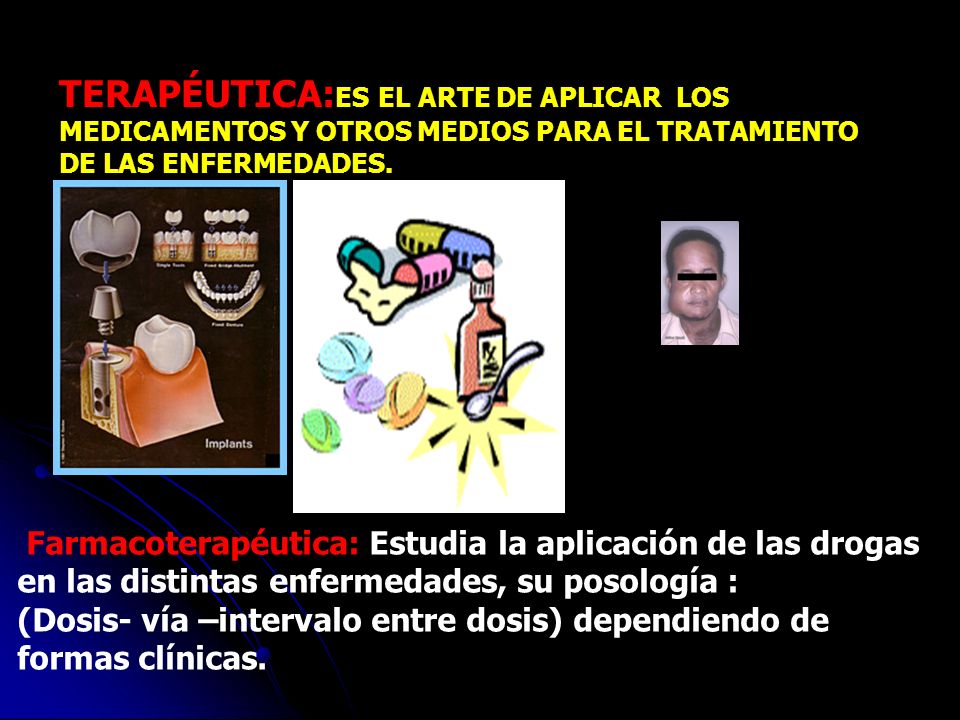 TERAPÉUTICA:ES EL ARTE DE APLICAR LOS MEDICAMENTOS Y OTROS MEDIOS PARA EL TRATAMIENTO DE LAS ENFERMEDADES.