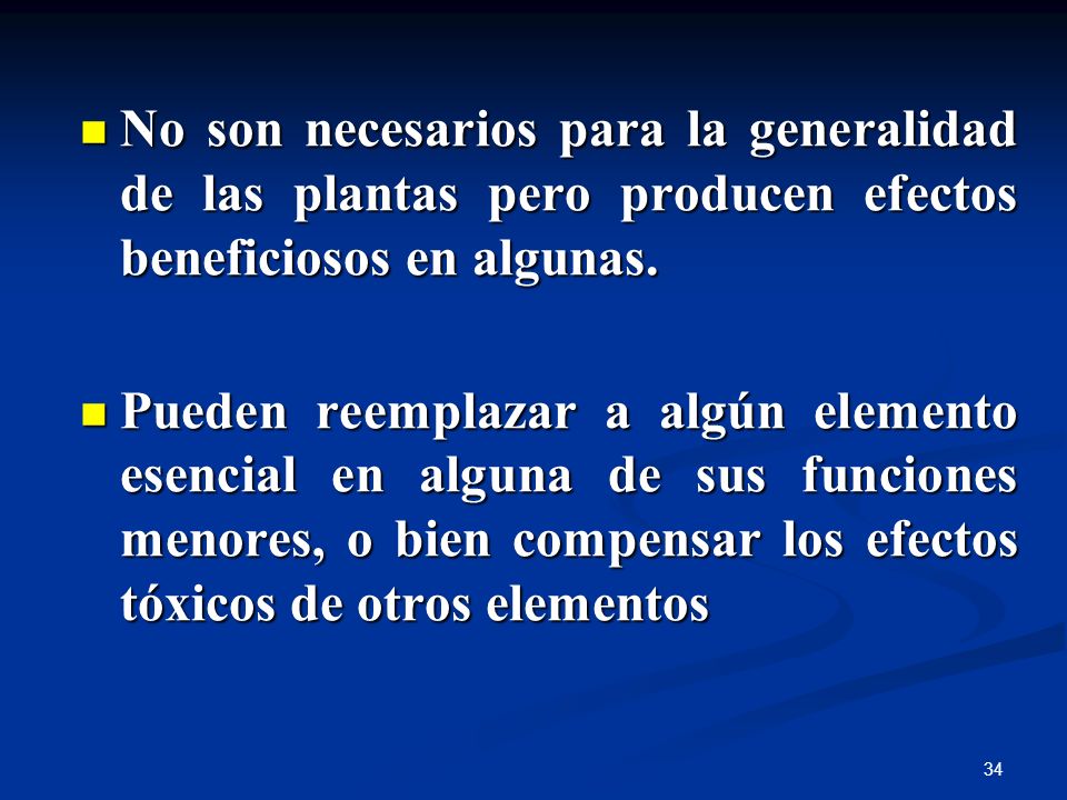 No son necesarios para la generalidad de las plantas pero producen efectos beneficiosos en algunas.