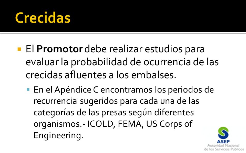 Crecidas El Promotor debe realizar estudios para evaluar la probabilidad de ocurrencia de las crecidas afluentes a los embalses.