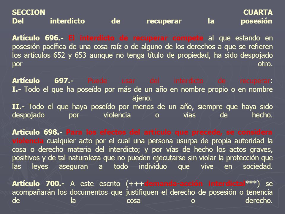 SECCION CUARTA Del interdicto de recuperar la posesión Artículo 696