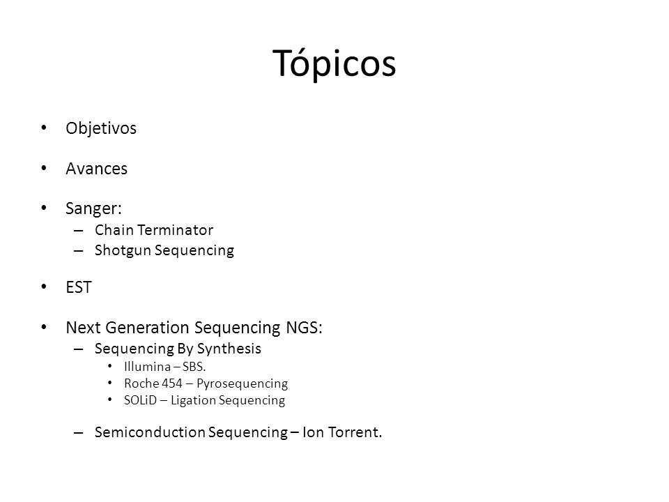 Tópicos Objetivos Avances Sanger: EST Next Generation Sequencing NGS: