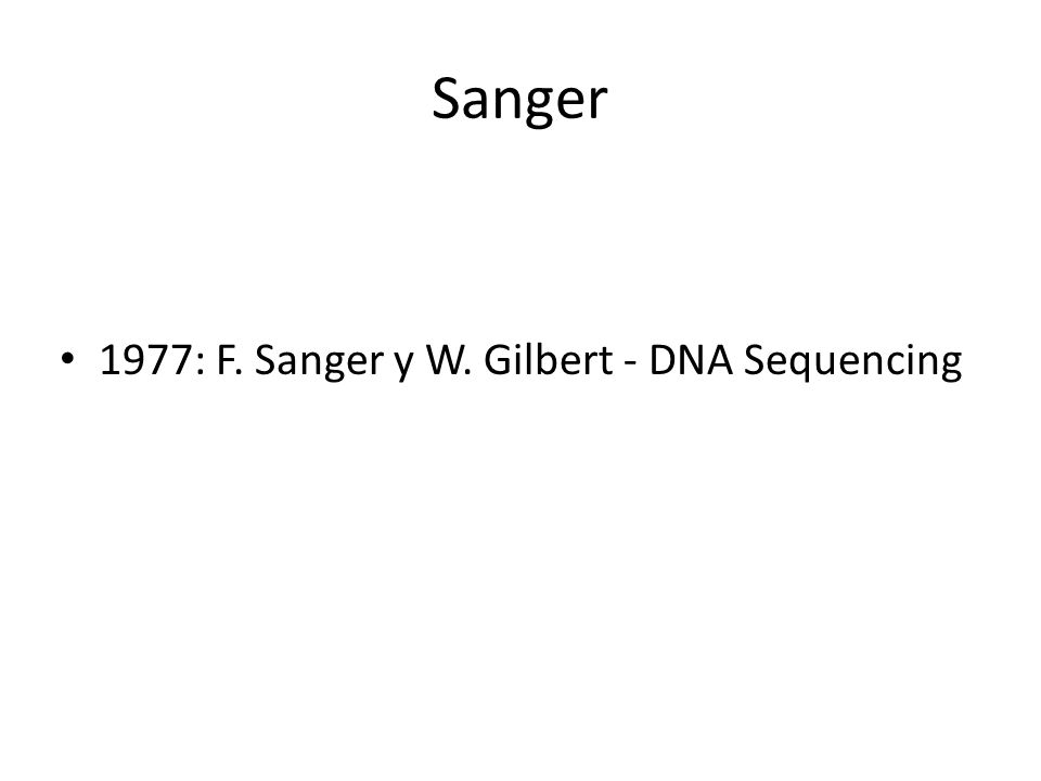 Sanger 1977: F. Sanger y W. Gilbert - DNA Sequencing
