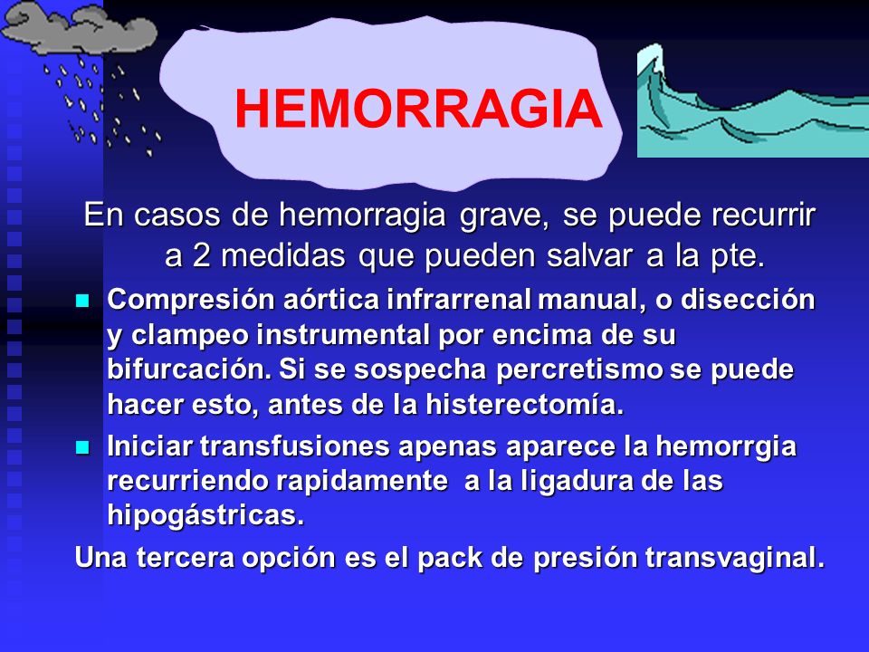 HEMORRAGIA En casos de hemorragia grave, se puede recurrir a 2 medidas que pueden salvar a la pte.