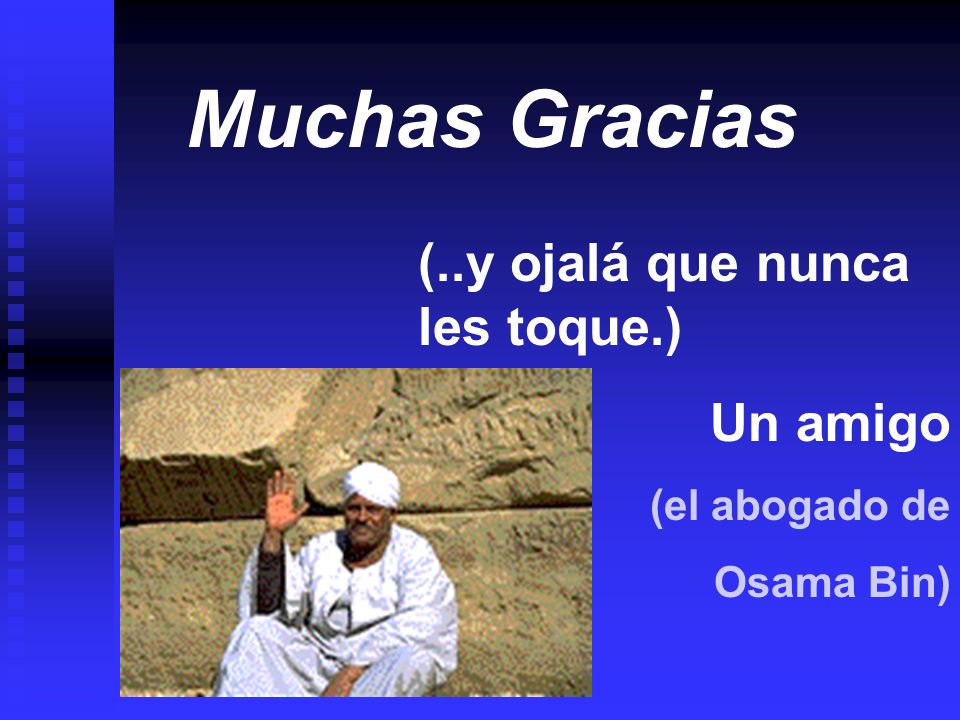 Muchas Gracias (..y ojalá que nunca les toque.) Un amigo