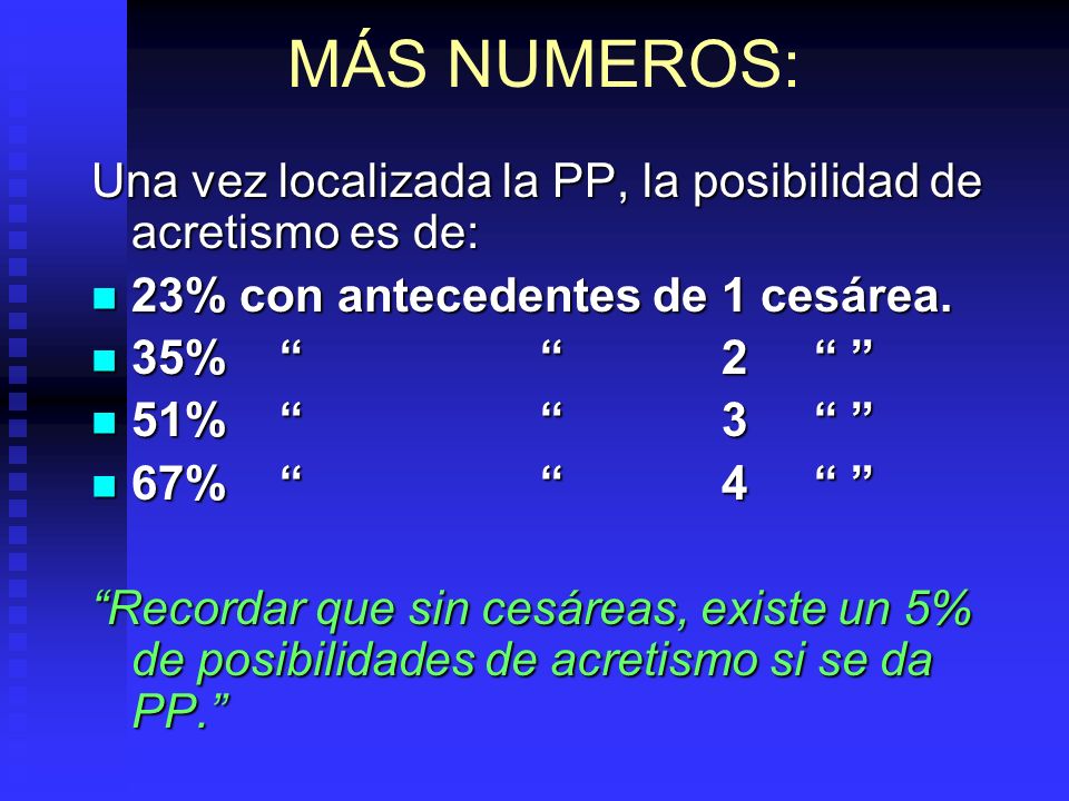 MÁS NUMEROS: Una vez localizada la PP, la posibilidad de acretismo es de: 23% con antecedentes de 1 cesárea.
