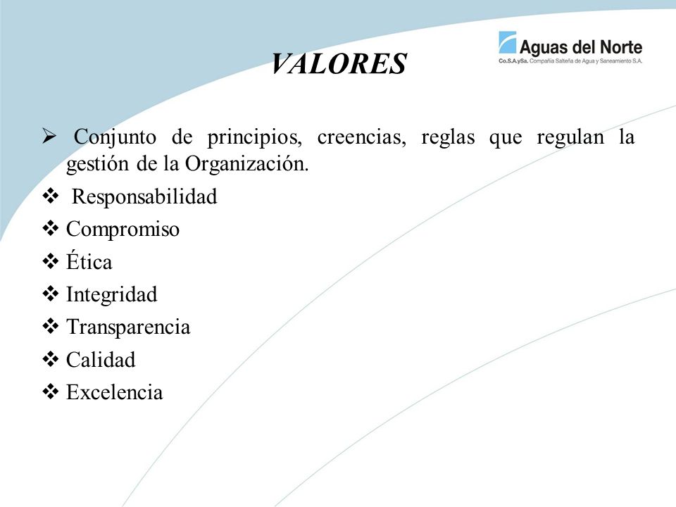 VALORES Conjunto de principios, creencias, reglas que regulan la gestión de la Organización. Responsabilidad.