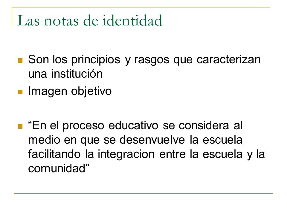 Las notas de identidad Son los principios y rasgos que caracterizan una institución. Imagen objetivo.
