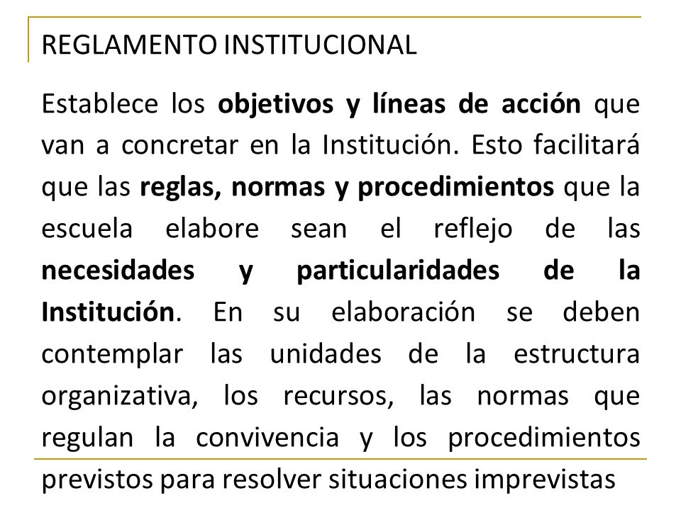 REGLAMENTO INSTITUCIONAL Establece los objetivos y líneas de acción que van a concretar en la Institución.