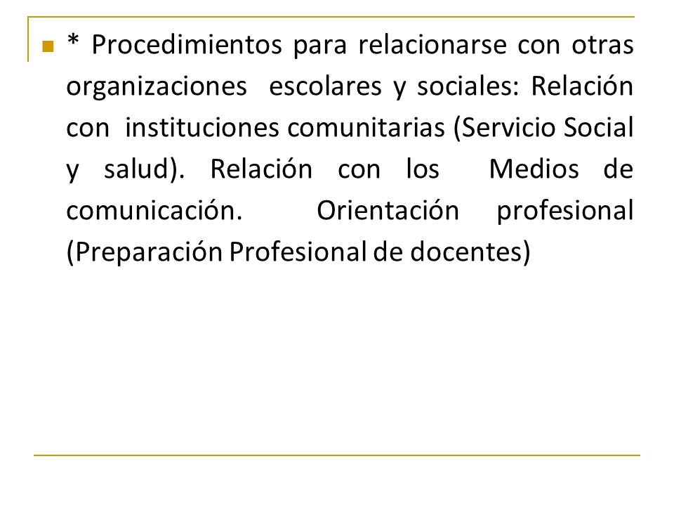 * Procedimientos para relacionarse con otras organizaciones escolares y sociales: Relación con instituciones comunitarias (Servicio Social y salud).