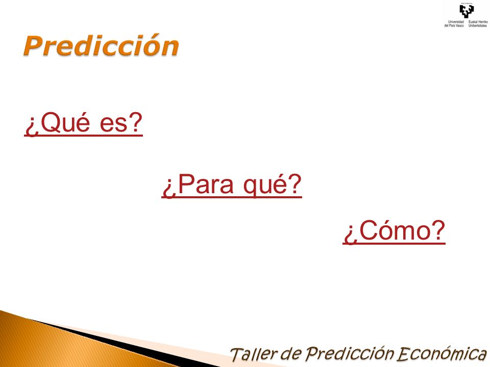 Predicción ¿Qué es ¿Para qué ¿Cómo Taller de Predicción Económica