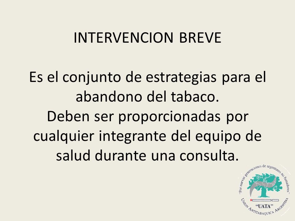 INTERVENCION BREVE Es el conjunto de estrategias para el abandono del tabaco.