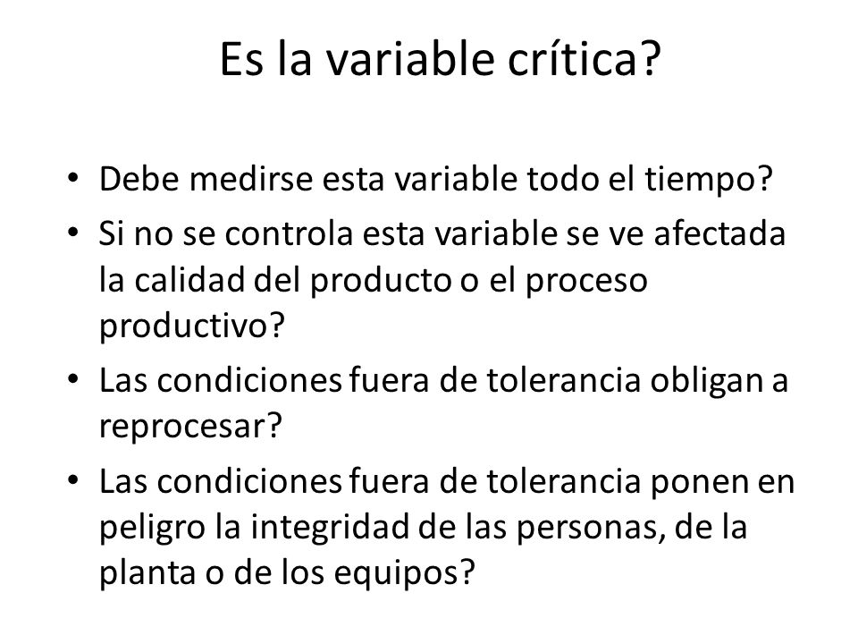 Es la variable crítica Debe medirse esta variable todo el tiempo
