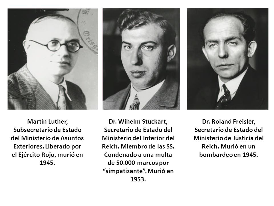 Martin Luther, Subsecretario de Estado del Ministerio de Asuntos Exteriores. Liberado por el Ejército Rojo, murió en 1945.