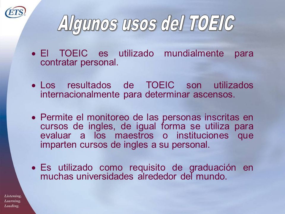 Algunos usos del TOEIC El TOEIC es utilizado mundialmente para contratar personal.