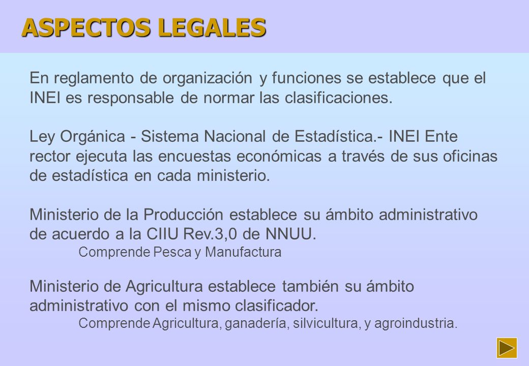 ASPECTOS LEGALES En reglamento de organización y funciones se establece que el INEI es responsable de normar las clasificaciones.