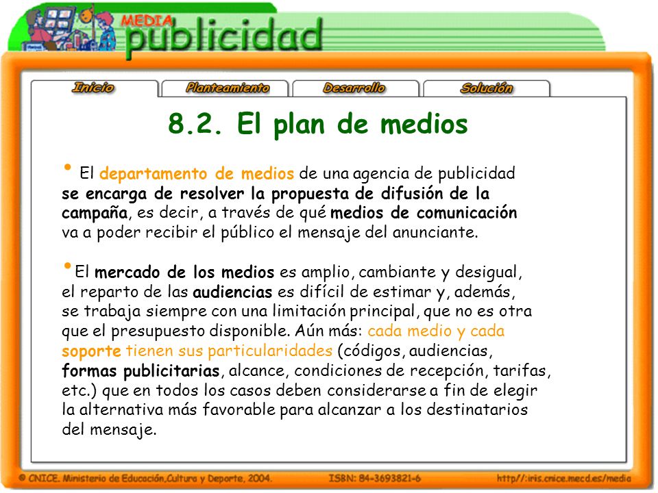8.2. El plan de medios El departamento de medios de una agencia de publicidad. se encarga de resolver la propuesta de difusión de la.
