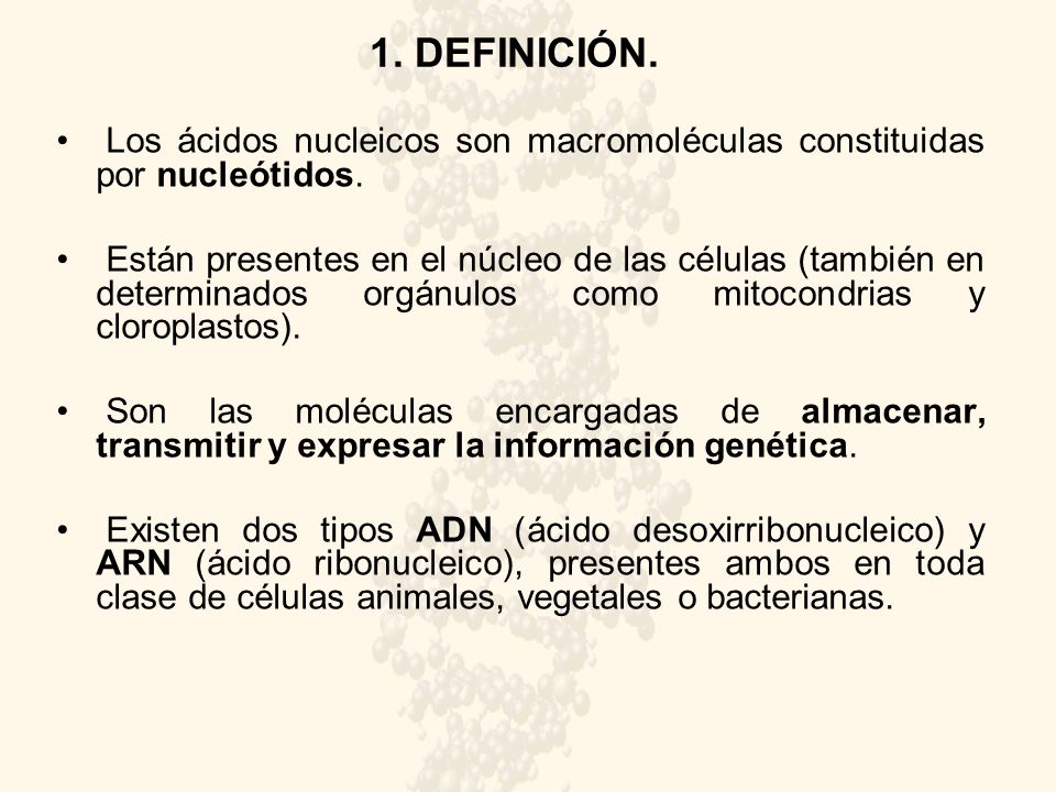 1. DEFINICIÓN. Los ácidos nucleicos son macromoléculas constituidas por nucleótidos.