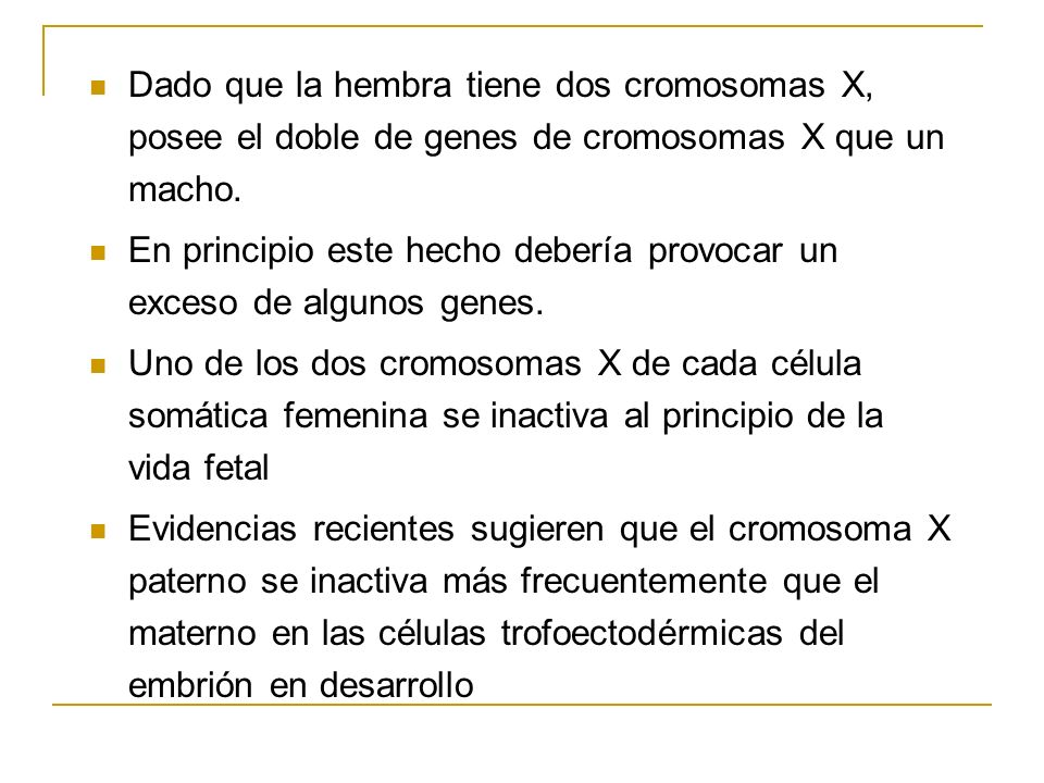 Dado que la hembra tiene dos cromosomas X, posee el doble de genes de cromosomas X que un macho.