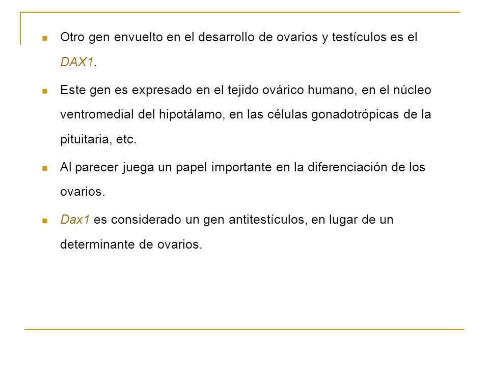 Otro gen envuelto en el desarrollo de ovarios y testículos es el DAX1.