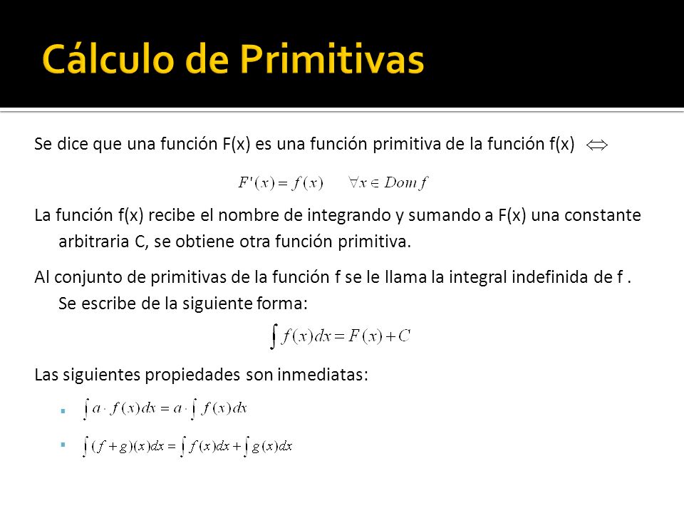 Cálculo de Primitivas Se dice que una función F(x) es una función primitiva de la función f(x)