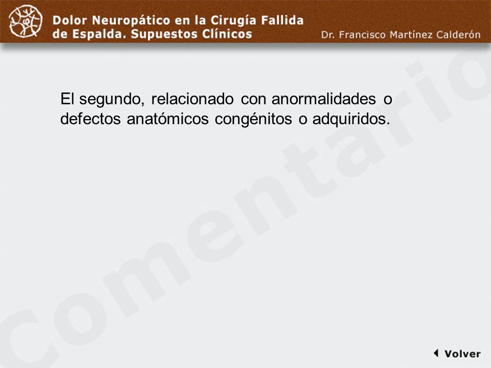 Comentario a diapo6 El segundo, relacionado con anormalidades o defectos anatómicos congénitos o adquiridos.