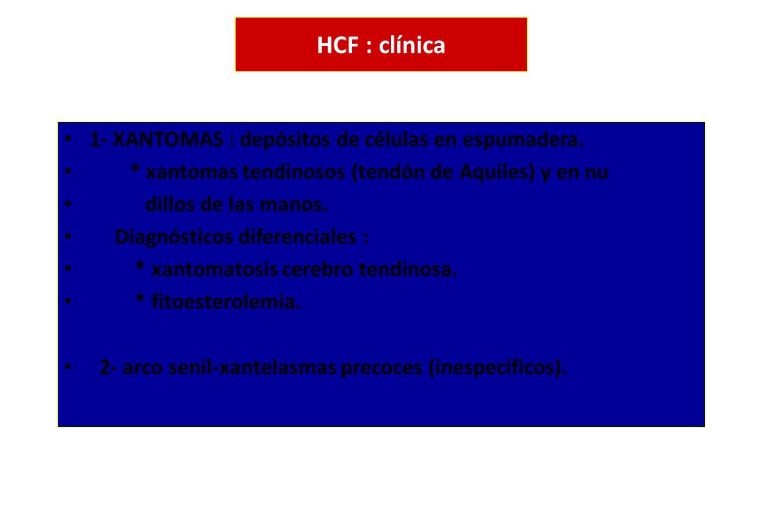 HCF : clínica 1- XANTOMAS : depósitos de células en espumadera.