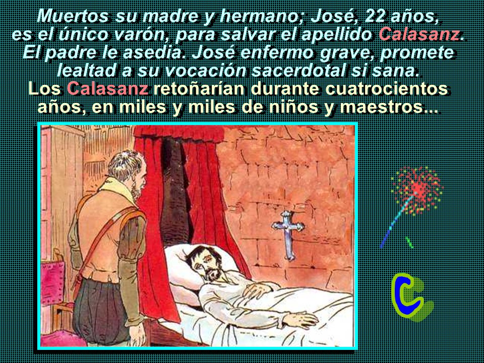 Muertos su madre y hermano; José, 22 años, es el único varón, para salvar el apellido Calasanz.