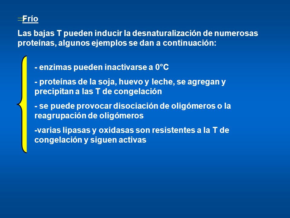 Frío Las bajas T pueden inducir la desnaturalización de numerosas proteínas, algunos ejemplos se dan a continuación: