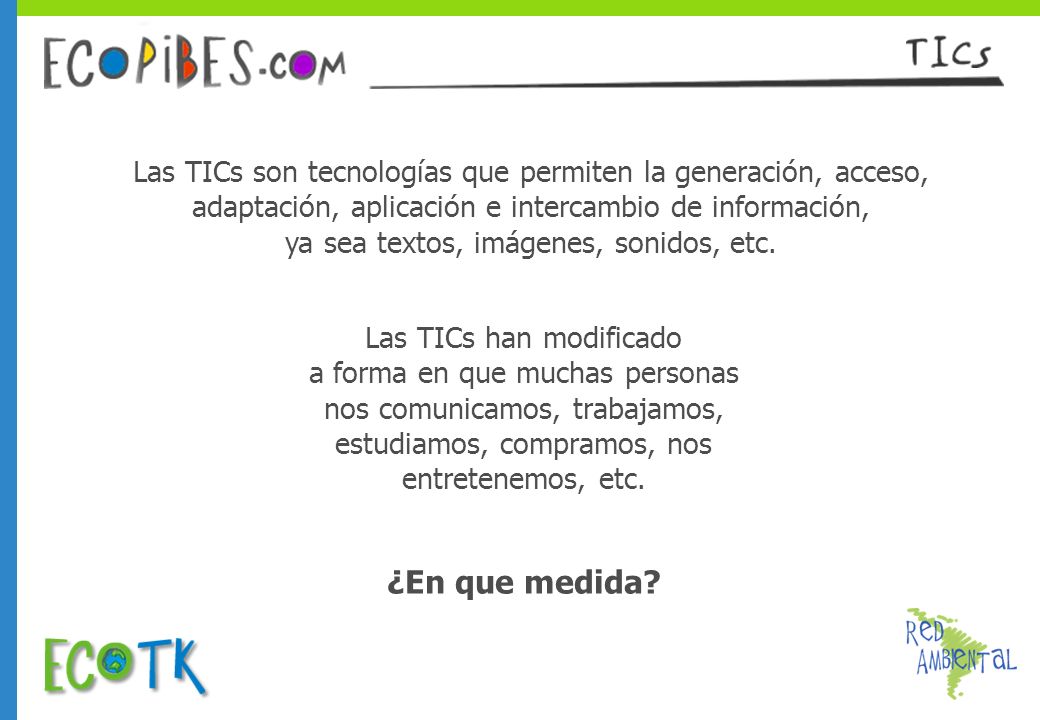 Las TICs son tecnologías que permiten la generación, acceso, adaptación, aplicación e intercambio de información, ya sea textos, imágenes, sonidos, etc.