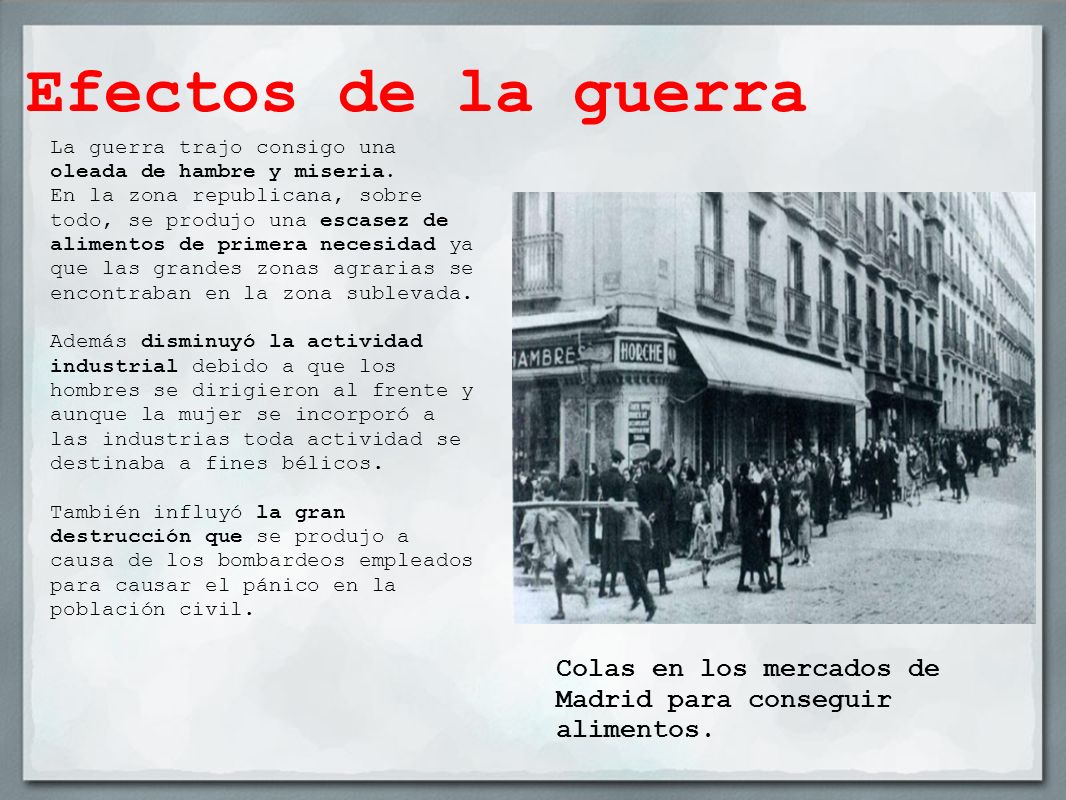 Efectos de la guerra La guerra trajo consigo una oleada de hambre y miseria.