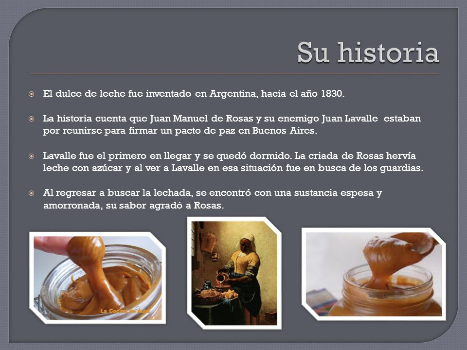 Su historia El dulce de leche fue inventado en Argentina, hacia el año