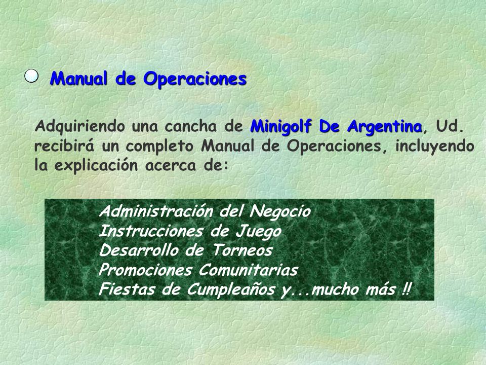 Manual de Operaciones Adquiriendo una cancha de Minigolf De Argentina, Ud. recibirá un completo Manual de Operaciones, incluyendo.