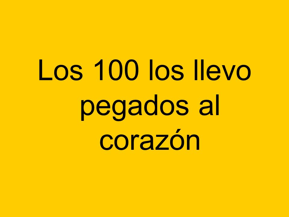 Los 100 los llevo pegados al corazón