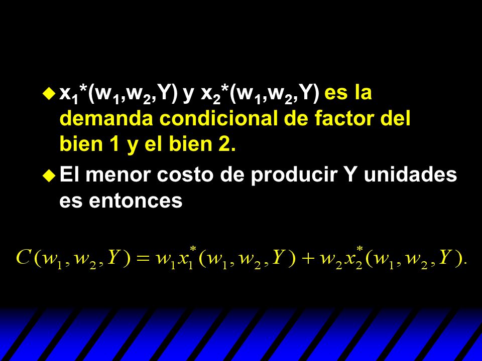 x1*(w1,w2,Y) y x2*(w1,w2,Y) es la demanda condicional de factor del bien 1 y el bien 2.