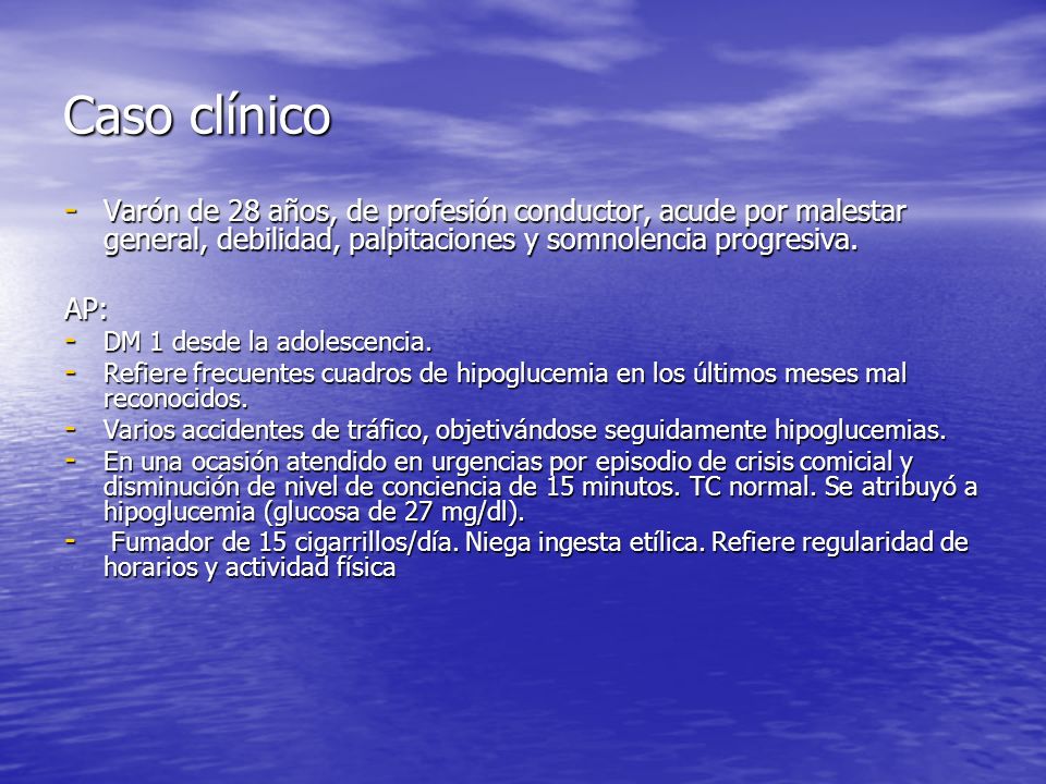 Caso clínico Varón de 28 años, de profesión conductor, acude por malestar general, debilidad, palpitaciones y somnolencia progresiva.